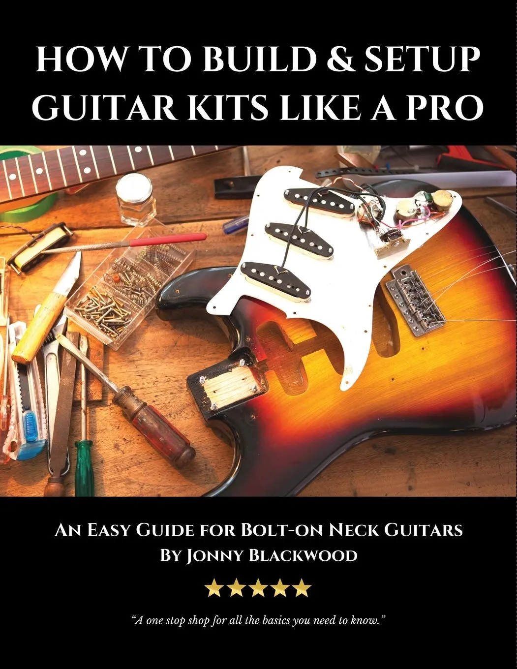 How to Build & Setup Guitar Kits like a Pro: An Easy Guide for Bolt-on Neck Guitars (Easy Guide Series) Paperback – June 26, 2016