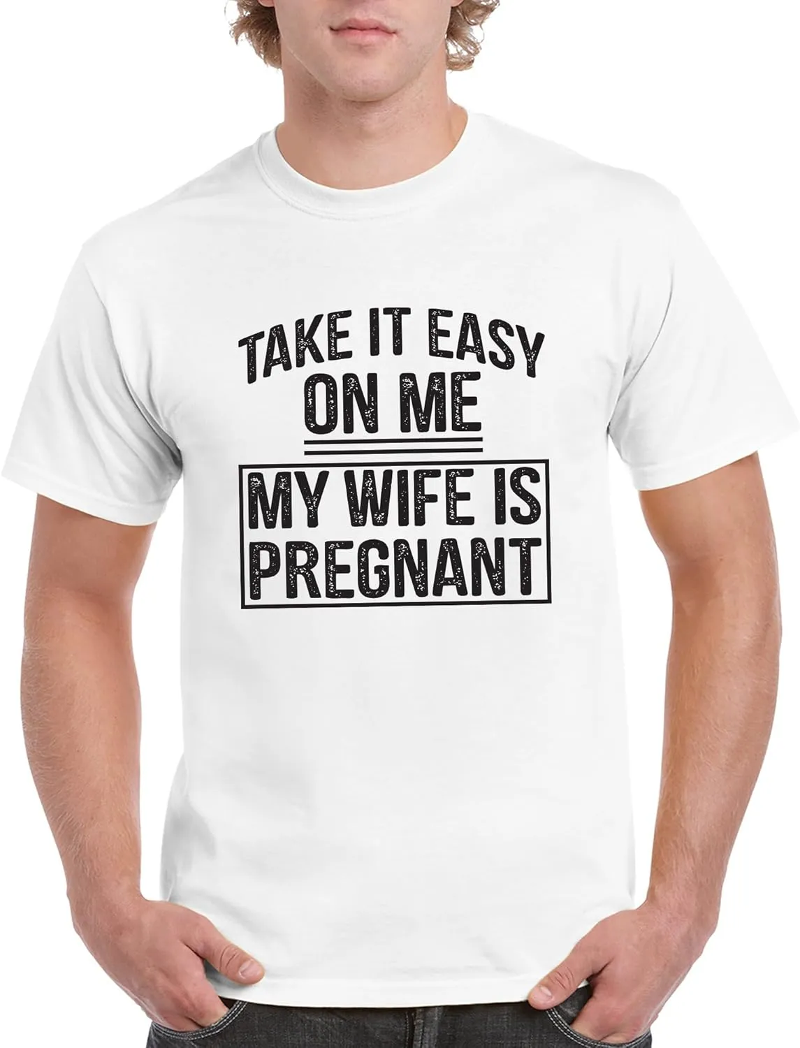 Take It Easy On Me My Wife is Pregnant - Funny Humor Future Dad T Shirt